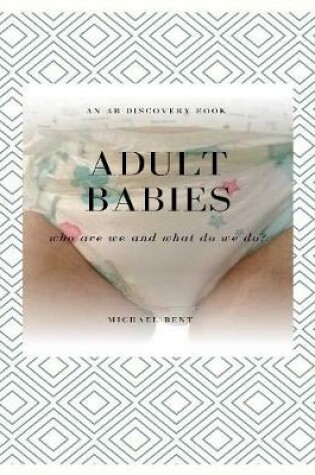 Cover of Adult Babies: Who Are We and What Do We Do?