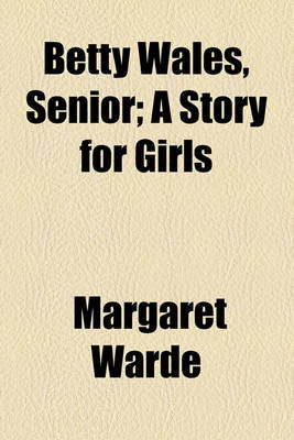 Cover of Betty Wales, Senior; A Story for Girls
