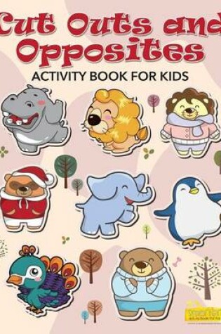 Cover of Cut Outs and Opposites Activity Book for Kids