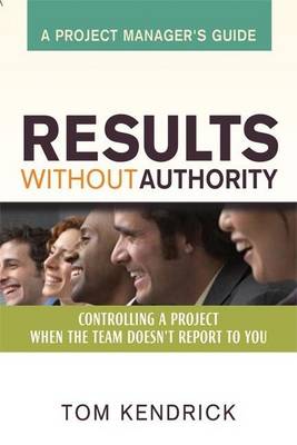 Cover of Results Without Authority: Controlling a Project When the Team Doesn T Report to You