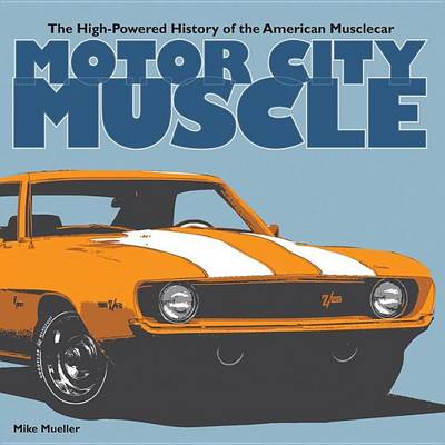 Book cover for Motor City Muscle: The High-Powered History of the American Musclecar