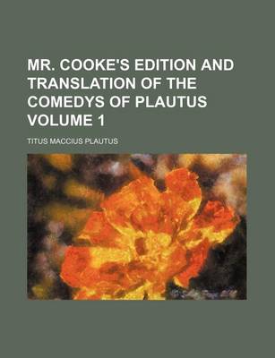 Book cover for Mr. Cooke's Edition and Translation of the Comedys of Plautus Volume 1