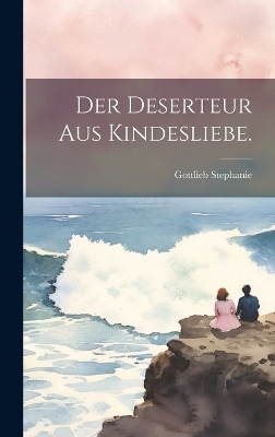 Book cover for Der Deserteur aus Kindesliebe.