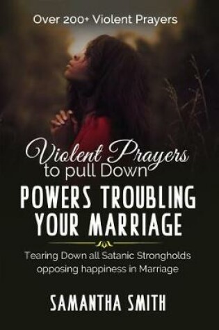 Cover of Violent Prayers to Pull Down Powers Troubling Your Marriage