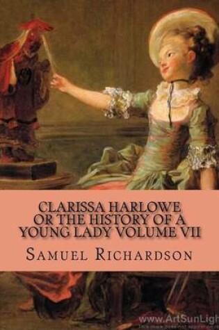 Cover of Clarissa Harlowe Or The History of a Young Lady Volume VII