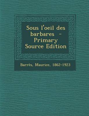 Book cover for Sous L'Oeil Des Barbares - Primary Source Edition