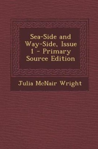 Cover of Sea-Side and Way-Side, Issue 1 - Primary Source Edition