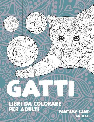 Book cover for Libri da colorare per adulti - Animali - Fantasy Land - Gatti