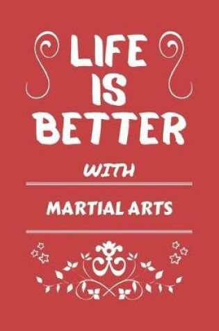 Cover of Life Is Better With Martial Arts