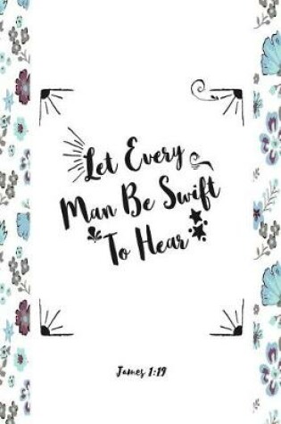 Cover of Let Every Man Be Swift to Hear
