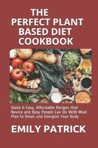 Cover of The Perfect Plant Based Diet Cookbook