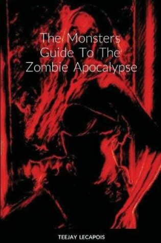 Cover of The Monsters Guide To The Zombie Apocalypse