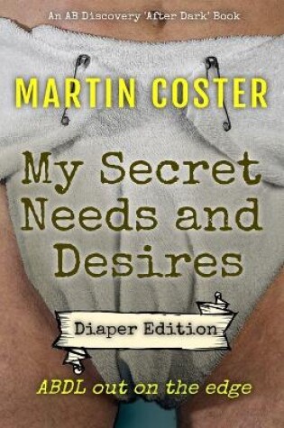 Cover of My Secret Needs and Desires - diaper edition