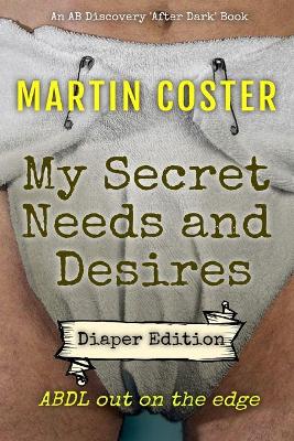 Book cover for My Secret Needs and Desires - diaper edition