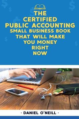 Book cover for The Certified Public Accounting Small Business Book That Will Make You Money Rig