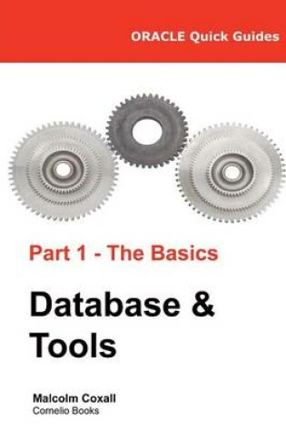 Cover of Oracle Quick Guides Part 1 - The Basics Database & Tools