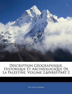 Book cover for Description Geographique, Historique Et Archeologique de La Palestine, Volume 2, Part 2