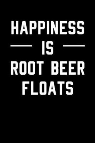 Cover of Happiness is Root Beer Floats