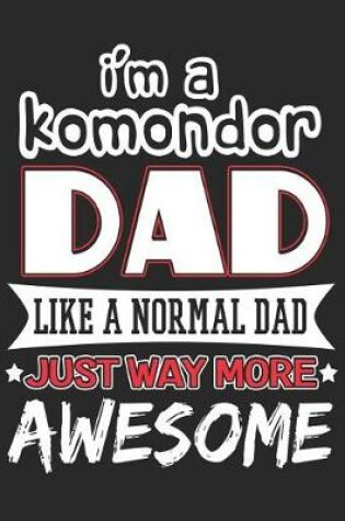 Cover of I'm a Komondor Dad Like a Normal Dad Just Way More Awesome