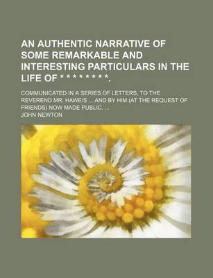 Book cover for An Authentic Narrative of Some Remarkable and Interesting Particulars in the Life of * * * * * * * *.; Communicated in a Series of Letters, to the Re