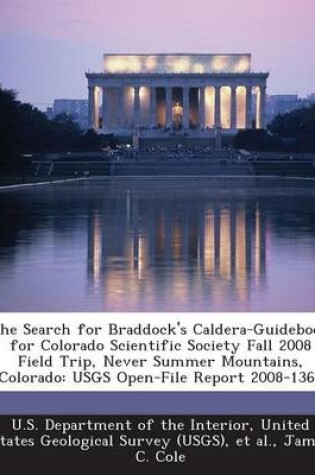 Cover of The Search for Braddock's Caldera-Guidebook for Colorado Scientific Society Fall 2008 Field Trip, Never Summer Mountains, Colorado