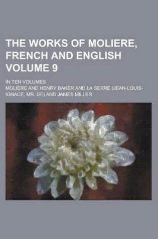 Cover of The Works of Moliere, French and English; In Ten Volumes Volume 9