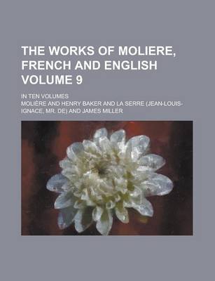 Book cover for The Works of Moliere, French and English; In Ten Volumes Volume 9