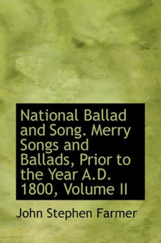 Cover of National Ballad and Song. Merry Songs and Ballads, Prior to the Year A.D. 1800, Volume II