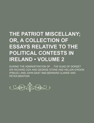 Book cover for The Patriot Miscellany (Volume 2); Or, a Collection of Essays Relative to the Political Contests in Ireland. During the Administration of the Duke of Dorset