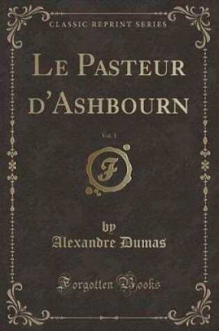 Cover of Le Pasteur d'Ashbourn, Vol. 1 (Classic Reprint)