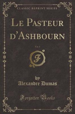 Book cover for Le Pasteur d'Ashbourn, Vol. 1 (Classic Reprint)