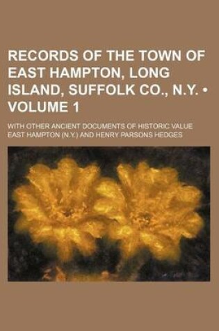 Cover of Records of the Town of East Hampton, Long Island, Suffolk Co., N.Y. (Volume 1); With Other Ancient Documents of Historic Value