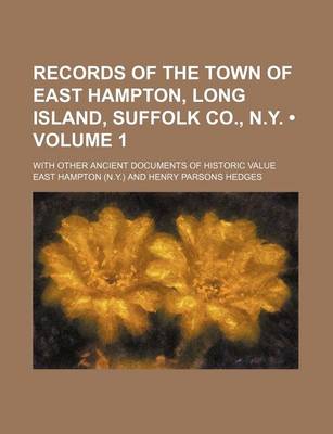 Book cover for Records of the Town of East Hampton, Long Island, Suffolk Co., N.Y. (Volume 1); With Other Ancient Documents of Historic Value