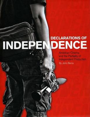 Book cover for Declarations of Independence: American Cinema and the Partiality of Independent Production