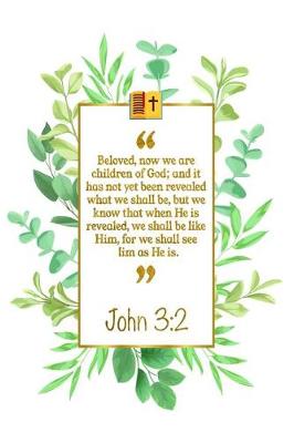 Book cover for Beloved, Now We Are Children of God; And It Has Not Yet Been Revealed What We Shall Be, But We Know That When He Is Revealed, We Shall Be Like Him, for We Shall See Him as He Is