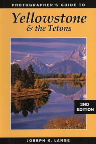Cover of Photographer's Guide to Yellowstone and the Tetons