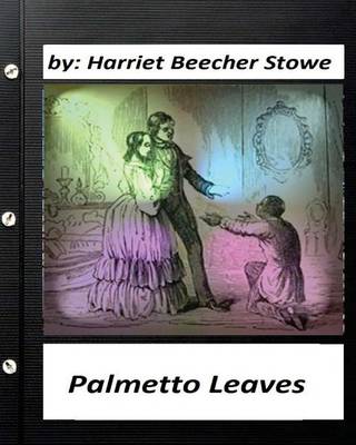 Book cover for Palmetto Leaves. by Harriet Beecher Stowe (World's Classics) (Illustrated)