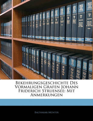Book cover for Bekehrungsgeschichte Des Vormaligen Grafen Johann Friderich Struensee.