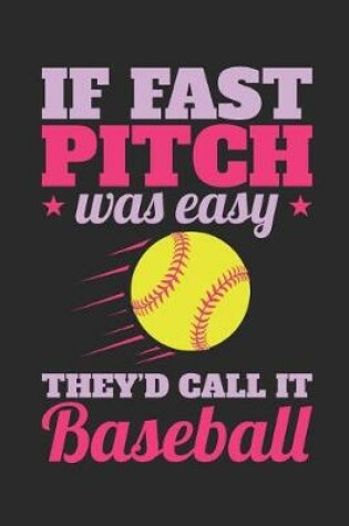 Cover of If Fast Pitch Was Easy They'd Call It Baseball