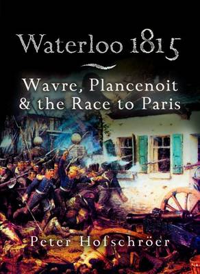 Book cover for Waterloo 1815: Wavre, Plancenoit And the Race to Paris