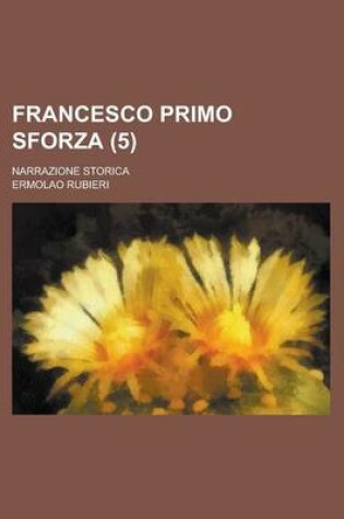 Cover of Francesco Primo Sforza; Narrazione Storica (5)