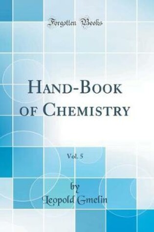 Cover of Hand-Book of Chemistry, Vol. 5 (Classic Reprint)