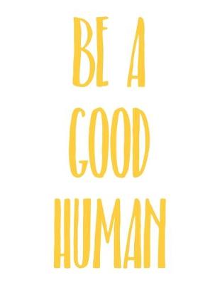 Book cover for Be a Good Human