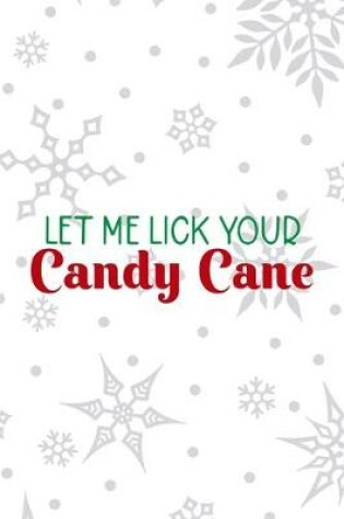 Cover of Let Me Lick Your Candy Cane