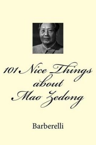 Cover of 101 Nice Things about Mao Zedong