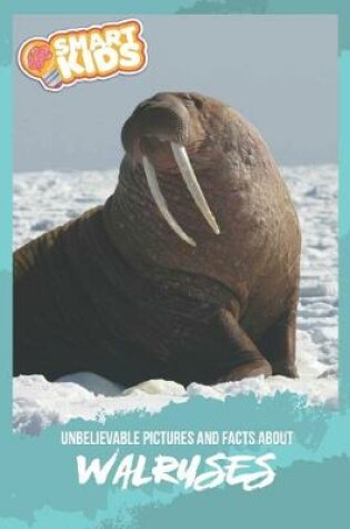 Cover of Unbelievable Pictures and Facts About Walruses