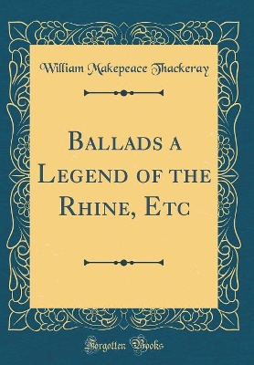 Book cover for Ballads a Legend of the Rhine, Etc (Classic Reprint)