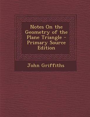 Book cover for Notes on the Geometry of the Plane Triangle - Primary Source Edition