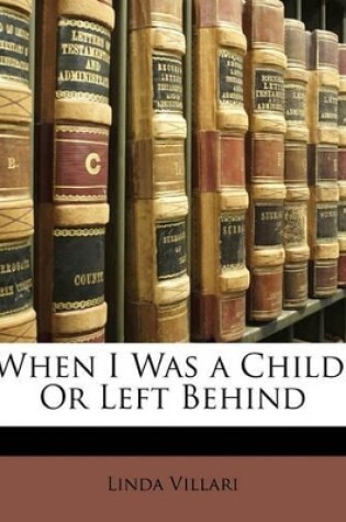 Cover of When I Was a Child, or Left Behind