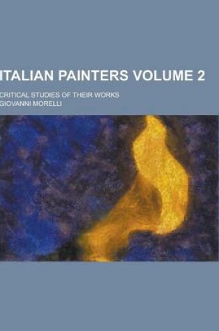 Cover of Italian Painters; Critical Studies of Their Works Volume 2